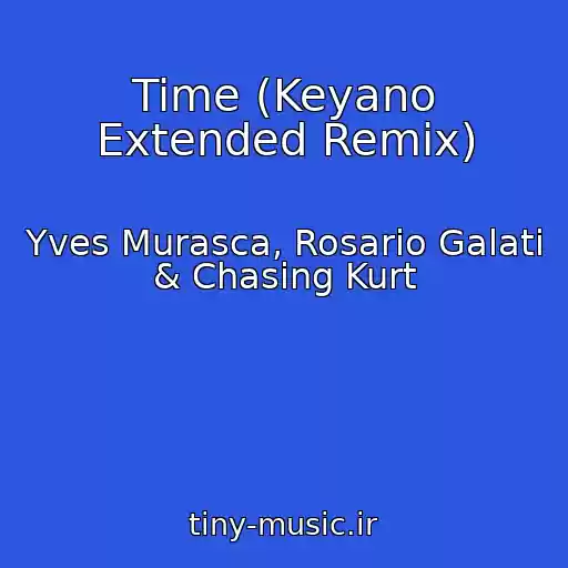 کاور آهنگ Time (Keyano Extended Remix) از Yves Murasca, Rosario Galati & Chasing Kurt