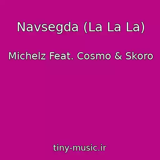 کاور آهنگ Navsegda (La La La) از Michelz Feat. Cosmo & Skoro