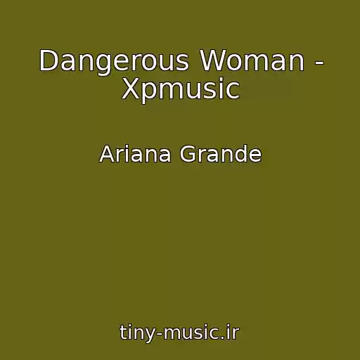 کاور آهنگ Dangerous Woman - Xpmusic از Ariana Grande
