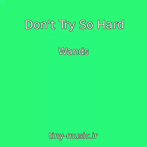 کاور آهنگ Don't Try So Hard از Wands
