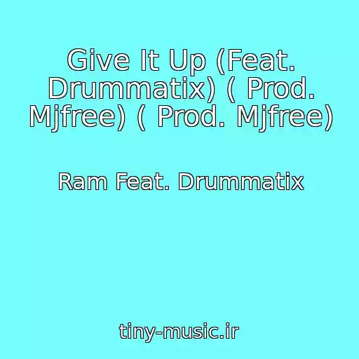 کاور آهنگ Give It Up (Feat. Drummatix) ( Prod. Mjfree) ( Prod. Mjfree) از Ram Feat. Drummatix