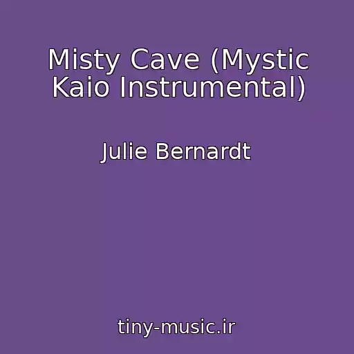 کاور آهنگ Misty Cave (Mystic Kaio Instrumental) از Julie Bernardt
