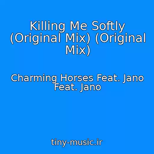 کاور آهنگ Killing Me Softly (Original Mix) (Original Mix) از Charming Horses Feat. Jano Feat. Jano