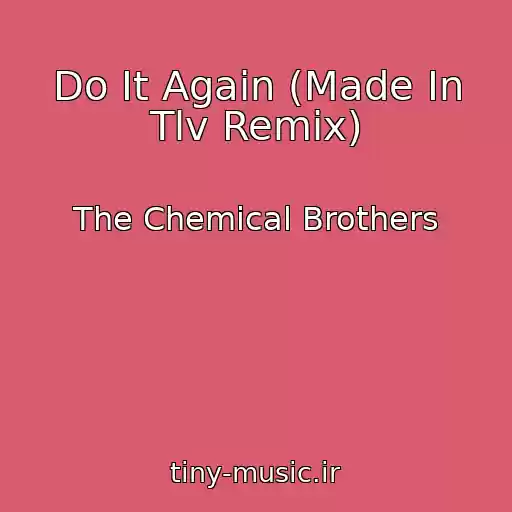 کاور آهنگ Do It Again (Made In Tlv Remix) از The Chemical Brothers