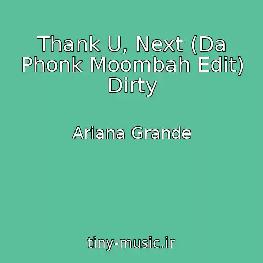 کاور آهنگ Thank U, Next (Da Phonk Moombah Edit) Dirty از Ariana Grande