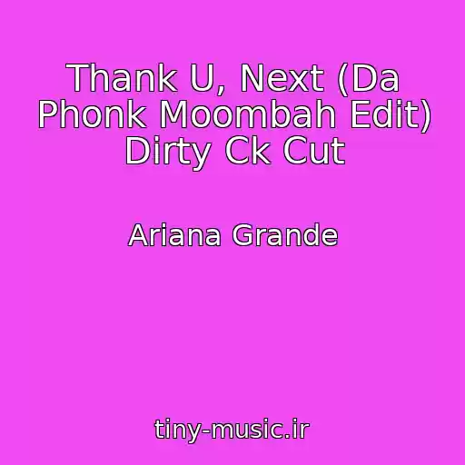 کاور آهنگ Thank U, Next (Da Phonk Moombah Edit) Dirty Ck Cut از Ariana Grande