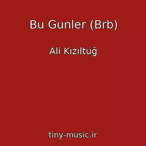 کاور آهنگ Bu Gunler (Brb) از Ali Kızıltuğ