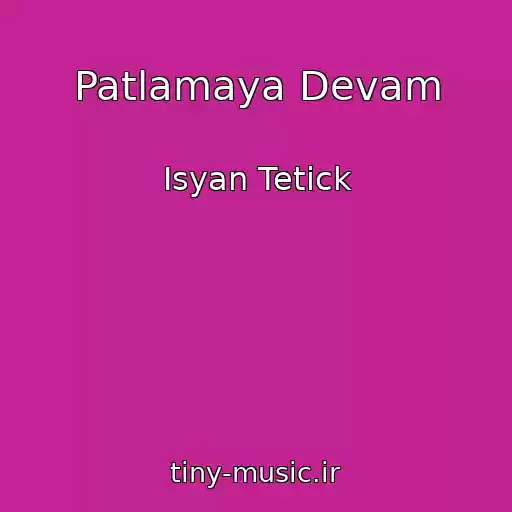 کاور آهنگ Patlamaya Devam از Isyan Tetick