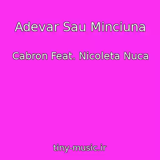 کاور آهنگ Adevar Sau Minciuna از Cabron Feat. Nicoleta Nuca