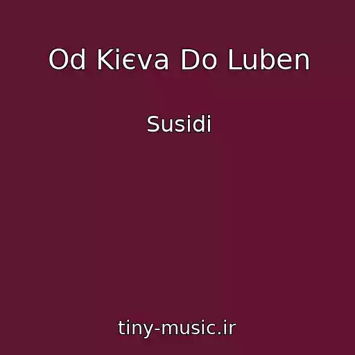 کاور آهنگ Od Kiєva Do Luben از Susіdi