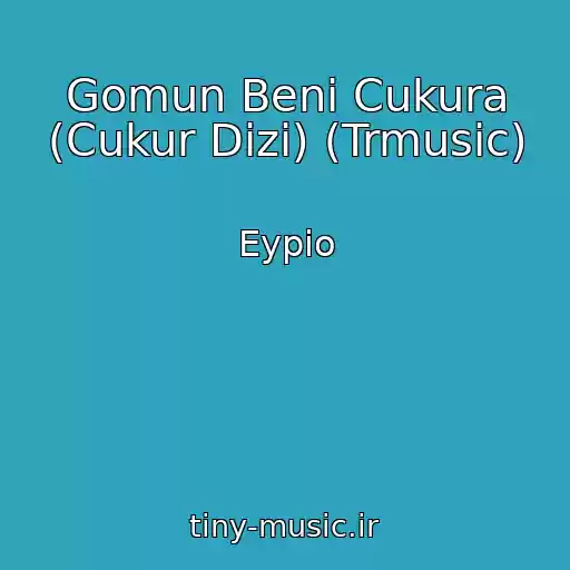 کاور آهنگ Gomun Beni Cukura (Cukur Dizi) (Trmusic) از Eypio