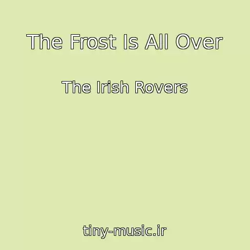 کاور آهنگ The Frost Is All Over از The Irish Rovers