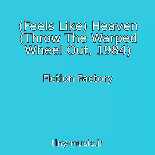 کاور آهنگ (Feels Like) Heaven (Throw The Warped Wheel Out, 1984) از Fiction Factory