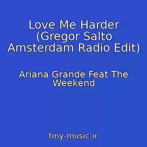 کاور آهنگ Love Me Harder (Gregor Salto Amsterdam Radio Edit) از Ariana Grande Feat The Weekend