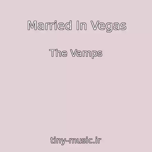 کاور آهنگ Married In Vegas از The Vamps
