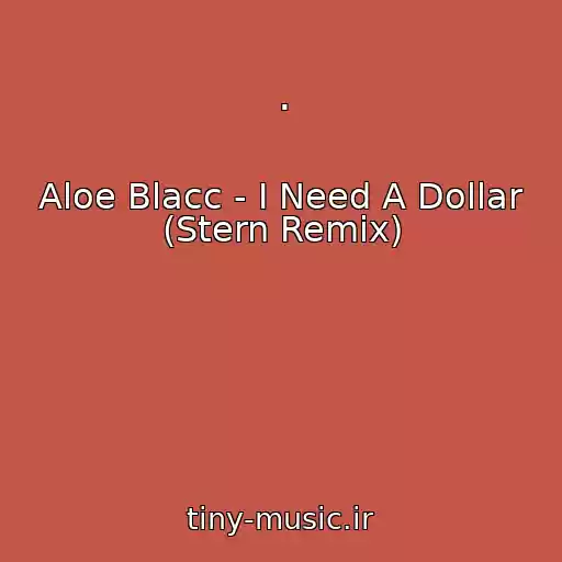 کاور آهنگ . از Aloe Blacc - I Need A Dollar (Stern Remix)
