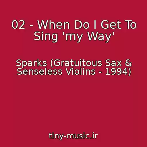 کاور آهنگ 02 - When Do I Get To Sing 'my Way' از Sparks (Gratuitous Sax & Senseless Violins - 1994)