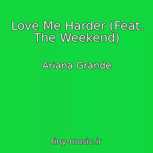 کاور آهنگ Love Me Harder (Feat. The Weekend) از Ariana Grande