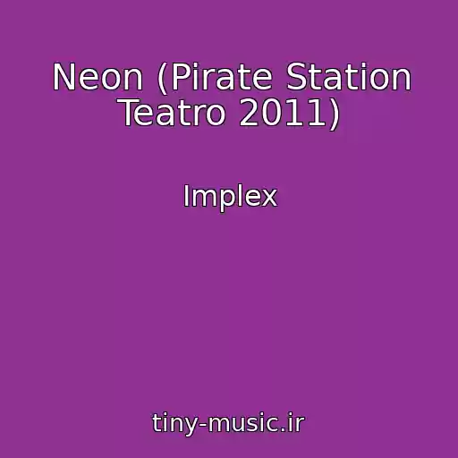 کاور آهنگ Neon (Pirate Station Teatro 2011) از Implex