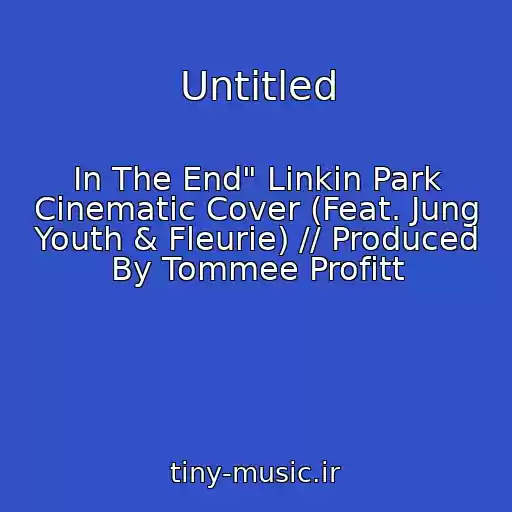 کاور آهنگ Untitled از In The End" Linkin Park Cinematic Cover (Feat. Jung Youth & Fleurie) // Produced By Tommee Profitt