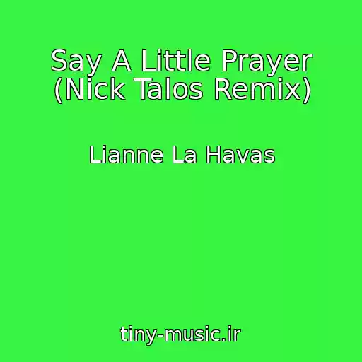 کاور آهنگ Say A Little Prayer (Nick Talos Remix) از Lianne La Havas