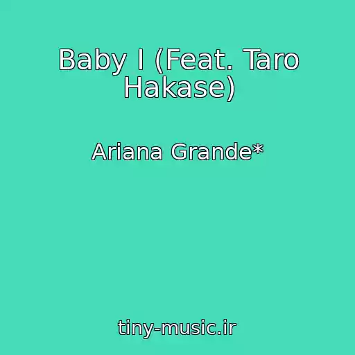 کاور آهنگ Baby I (Feat. Taro Hakase) از Ariana Grande*