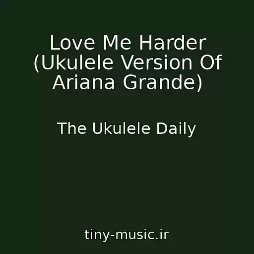 کاور آهنگ Love Me Harder (Ukulele Version Of Ariana Grande) از The Ukulele Daily