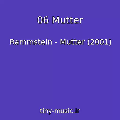 کاور آهنگ 06 Mutter از Rammstein - Mutter (2001)