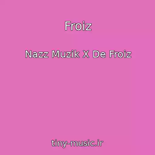 کاور آهنگ Froiz از Nazz Muzik X De Froiz
