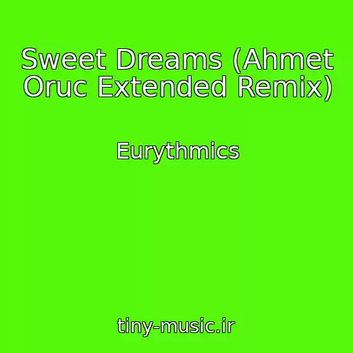 کاور آهنگ Sweet Dreams (Ahmet Oruc Extended Remix) از Eurythmics