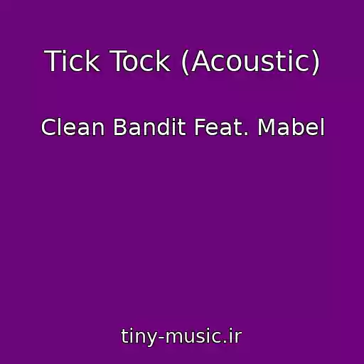 کاور آهنگ Tick Tock (Acoustic) از Clean Bandit Feat. Mabel