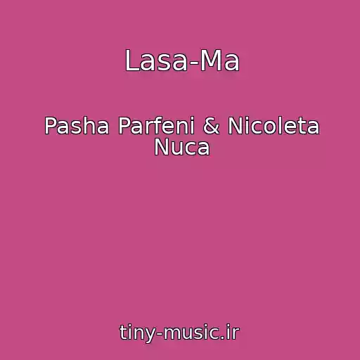 کاور آهنگ Lasa-Ma از Pasha Parfeni & Nicoleta Nuca