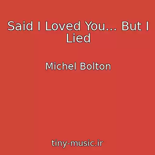 کاور آهنگ Said I Loved You... But I Lied از Michel Bolton