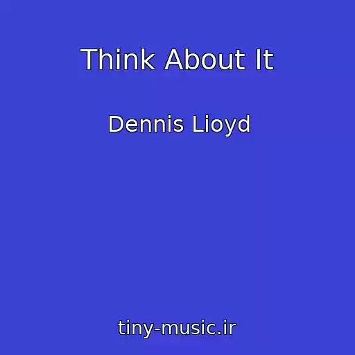 کاور آهنگ Think About It از Dennis Lioyd
