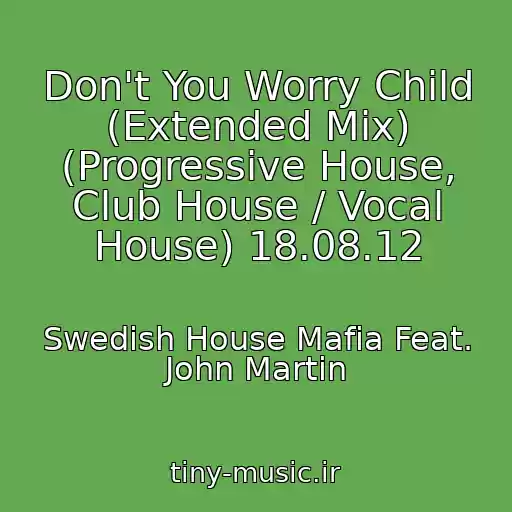 کاور آهنگ Don't You Worry Child (Extended Mix) (Progressive House, Club House / Vocal House) 18.08.12 از Swedish House Mafia Feat. John Martin