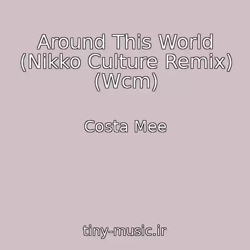 کاور آهنگ Around This World (Nikko Culture Remix) (Wcm) از Costa Mee