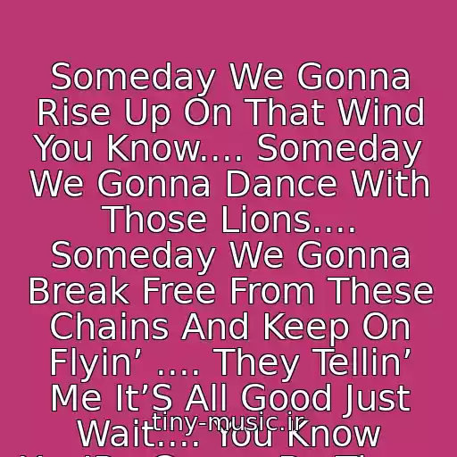 کاور آهنگ Someday We Gonna Rise Up On That Wind You Know.... Someday We Gonna Dance With Those Lions.... Someday We Gonna Break Free From These Chains And Keep On Flyin’ .... They Tellin’ Me It’S All Good Just Wait.... You Know You’Re Gonna Be There Someday.... از Flipsyde