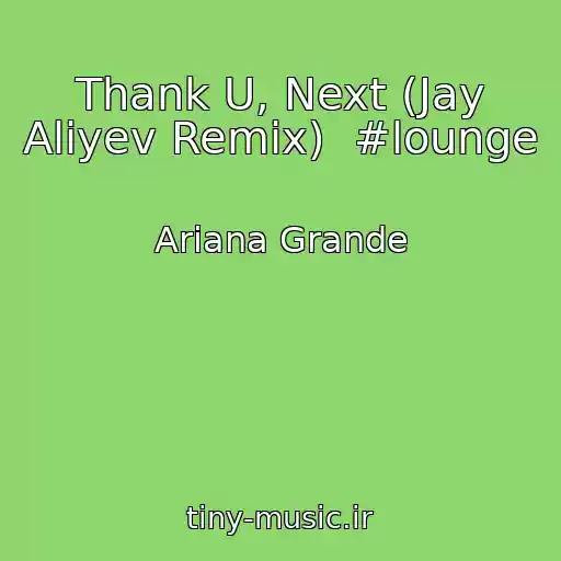 کاور آهنگ Thank U, Next (Jay Aliyev Remix)  #lounge از Ariana Grande