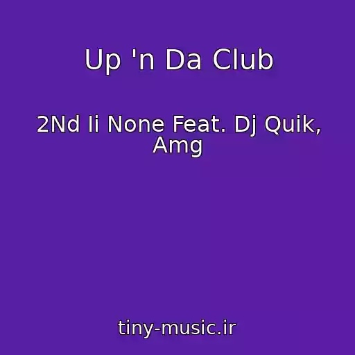 کاور آهنگ Up 'n Da Club از 2Nd Ii None Feat. Dj Quik, Amg