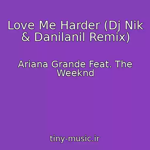 کاور آهنگ Love Me Harder (Dj Nik & Danilanil Remix) از Ariana Grande Feat. The Weeknd