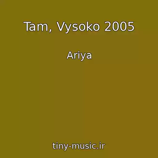 کاور آهنگ Tam, Vysoko 2005 از Ariya