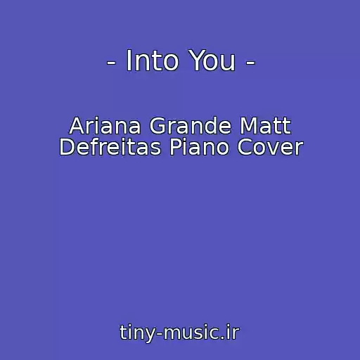 کاور آهنگ - Into You - از Ariana Grande Matt Defreitas Piano Cover