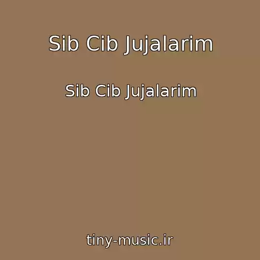 کاور آهنگ Sib Cib Jujalarim از Sib Cib Jujalarim