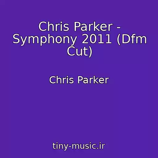 کاور آهنگ Chris Parker - Symphony 2011 (Dfm Cut) از Chris Parker