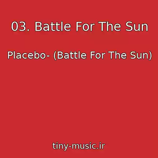 کاور آهنگ 03. Battle For The Sun از Placebo- (Battle For The Sun)