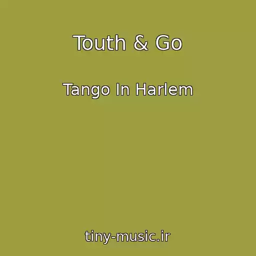 کاور آهنگ Touth & Go از Tango In Harlem