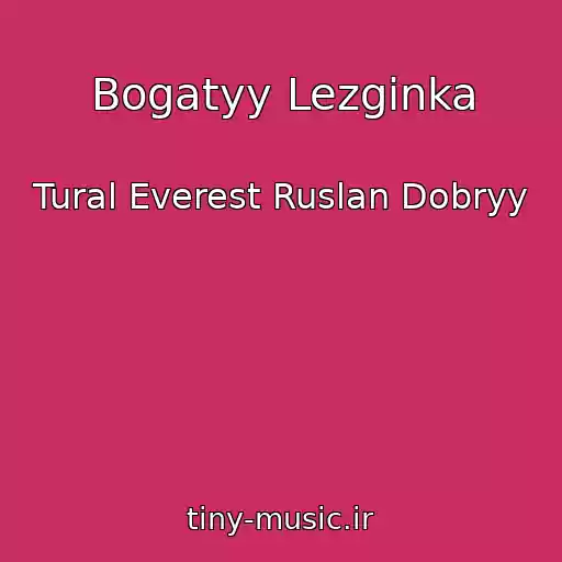 کاور آهنگ Bogatyy Lezginka از Tural Everest Ruslan Dobryy