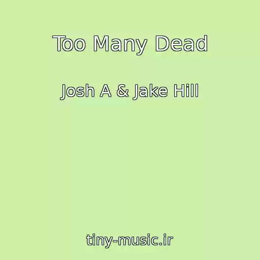 کاور آهنگ Too Many Dead از Josh A & Jake Hill