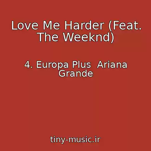 کاور آهنگ Love Me Harder (Feat. The Weeknd) از 4. Europa Plus  Ariana Grande