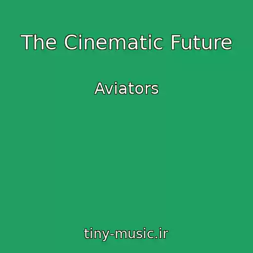 کاور آهنگ The Cinematic Future از Aviators